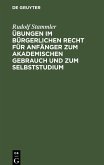 Übungen im bürgerlichen Recht für Anfänger zum akademischen Gebrauch und zum Selbststudium