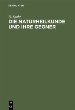 Die Naturheilkunde und ihre Gegner - Spohr, D.