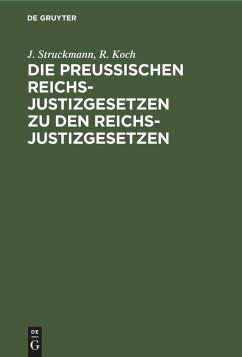Die Preußischen Reichs-Justizgesetzen zu den Reichs-Justizgesetzen - Struckmann, J.;Koch, R.