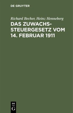 Das Zuwachssteuergesetz vom 14. Februar 1911 - Becher, Richard;Henneberg, Heinz