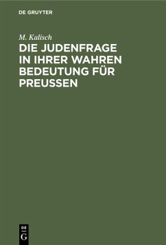 Die Judenfrage in ihrer wahren Bedeutung für Preussen - Kalisch, M.