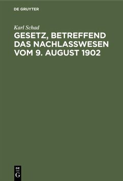 Gesetz, betreffend das Nachlaßwesen vom 9. August 1902 - Schad, Karl