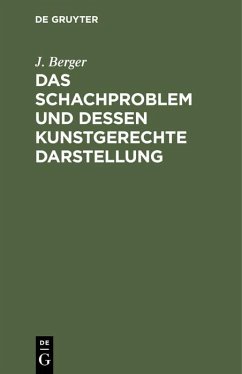 Das Schachproblem und dessen Kunstgerechte Darstellung - Berger, J.