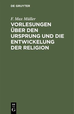 Vorlesungen über den Ursprung und die Entwickelung der Religion - Müller, F. Max
