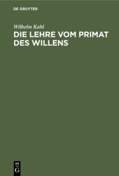 Die Lehre vom Primat des Willens - Kahl, Wilhelm