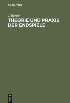 Theorie und Praxis der Endspiele - Berger, J.