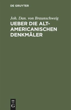 Ueber die alt-americanischen Denkmäler - Braunschweig, Joh. Dan. von