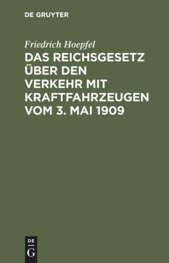 Das Reichsgesetz über den Verkehr mit Kraftfahrzeugen vom 3. Mai 1909 - Hoepfel, Friedrich