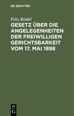 Gesetz über die Angelegenheiten der freiwilligen Gerichtsbarkeit vom 17. Mai 1898 - Reidel, Fritz
