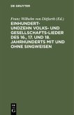 Einhundertundzehn Volks- und Gesellschaftslieder des 16., 17. und 18. Jahrhunderts mit und ohne Singweisen