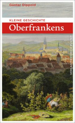 Kleine Geschichte Oberfrankens - Dippold, Günter