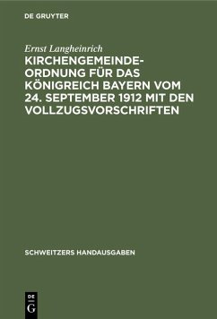 Kirchengemeindeordnung für das Königreich Bayern vom 24. September 1912 mit den Vollzugsvorschriften - Langheinrich, Ernst