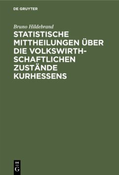 Statistische Mittheilungen über die volkswirthschaftlichen Zustände Kurhessens - Hildebrand, Bruno