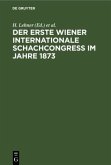 Der Erste Wiener Internationale Schachcongress im Jahre 1873