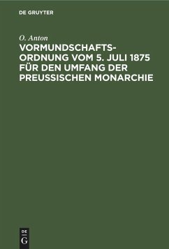 Vormundschaftsordnung vom 5. Juli 1875 für den Umfang der preußischen Monarchie - Anton, O.