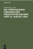 Die Verfassungsurkunde des Freistaates Bayern vom 14. August 1919 Die Verfassungsurkunde des Freistaates Bayern vom 14. August 1919