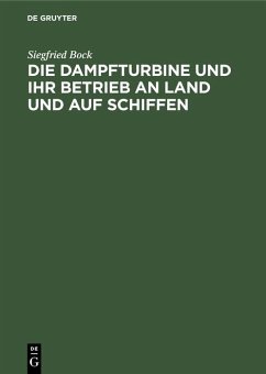 Die Dampfturbine und ihr Betrieb an Land und auf Schiffen - Bock, Siegfried