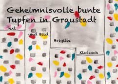 Geheimnisvolle bunte Tupfen in Graustadt (eBook, ePUB) - Klotzsch, Brigitte