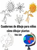 Cuadernos de dibujo para niños: cómo dibujar plantas (eBook, ePUB)