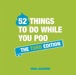 52 Things to Do While You Poo: The Turd Edition (eBook, ePUB) - Jassburn, Hugh