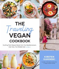 The Traveling Vegan Cookbook: Exciting Plant-Based Meals from the Mediterranean, East Asia, the Middle East and More - Kaminski, Kirsten