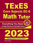 TExES Core Subjects EC-6 Math Tutor: Everything You Need to Help Achieve an Excellent Score