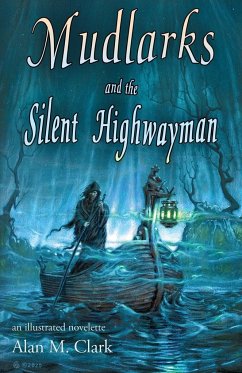 Mudlarks and the Silent Highwayman - Clark, Alan M.
