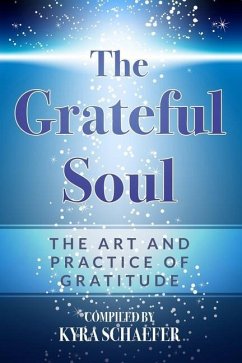 The Grateful Soul: The Art And Practice Of Gratitude - Schaefer, Kyra