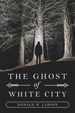 The Ghost of White City - Larson, Donald W.