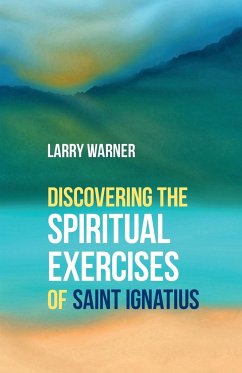 Discovering the Spiritual Exercises of Saint Ignatius - Warner, Larry