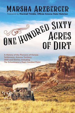 One Hundred Sixty Acres of Dirt - Arzberger, Marsha