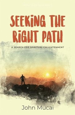 Seeking the Right Path: A search for spiritual enlightenment - Mucai, John Muigai