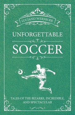 Unforgettable Soccer (eBook, ePUB) - Wernicke, Luciano