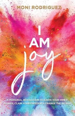 I Am Joy: A personal revolution to ignite your inner power, claim your freedom and change the world - Moni, Rodriguez