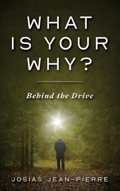 What Is Your Why?: Behind the Drive - Pierre, Josias Jean