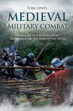 Medieval Military Combat: Battle Tactics and Fighting Techniques of the Wars of the Roses - Lewis, Tom