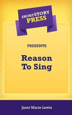 Short Story Press Presents Reason To Sing - Lewis, Janet Marie