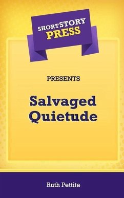 Short Story Press Presents Salvaged Quietude - Pettite, Ruth