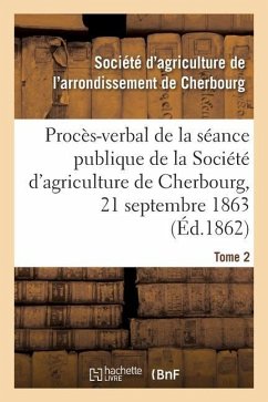 Procès-Verbal de la Séance Publique de la Société d'Agriculture de l'Arrondissement de Cherbourg - Société d'Agriculture de l'Arrondissement de Cherbourg