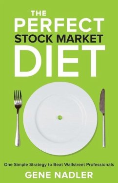 The Perfect Stock Market Diet: One Simple Strategy to Beat Wallstreet Professionals - Nadler, Gene