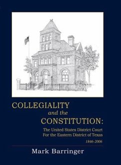 Collegiality and the Constitution: The Eastern District of Texas 1846 to 2006 - Barringer, Mark