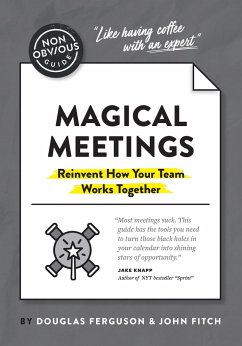 The Non-Obvious Guide to Magical Meetings (Reinvent How Your Team Works Together) - Douglas, Ferguson; Fitch, John