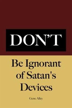 Don't Be Ignorant of Satan's Devices (eBook, ePUB) - Alley, Gene