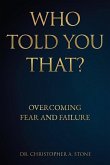 Who Told You That?: Overcoming Fear and Failure