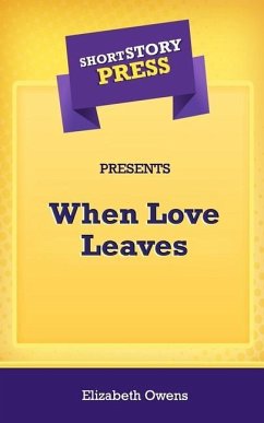 Short Story Press Presents When Love Leaves - Owens, Elizabeth