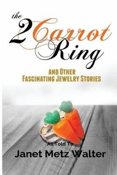 The 2 Carrot Ring, and Other Fascinating Jewelry Stories - Walter, Janet Metz