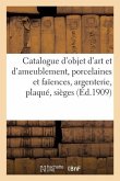 Catalogue d'Objet d'Art Et d'Ameublement, Porcelaines Et Faïences, Argenterie, Plaqué, Sièges