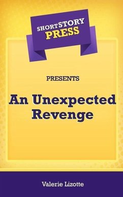 Short Story Press Presents An Unexpected Revenge - Lizotte, Valerie