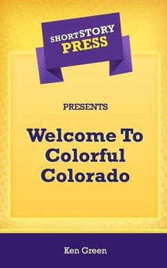 Short Story Press Presents Welcome To Colorful Colorado - Green, Ken