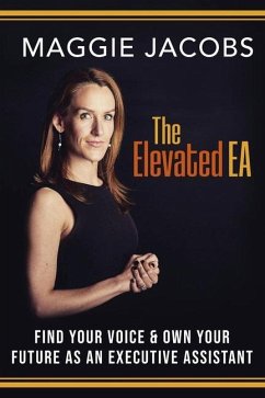 The Elevated EA: Find Your Voice & Own Your Future as an Executive Assistant - Jacobs, Maggie
